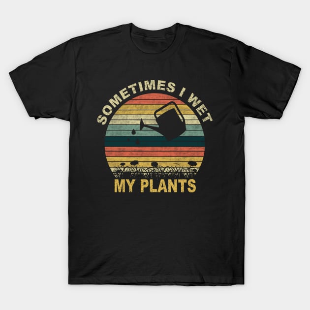 SOMETIMES I WET MY PLANTS T-Shirt by SilverTee